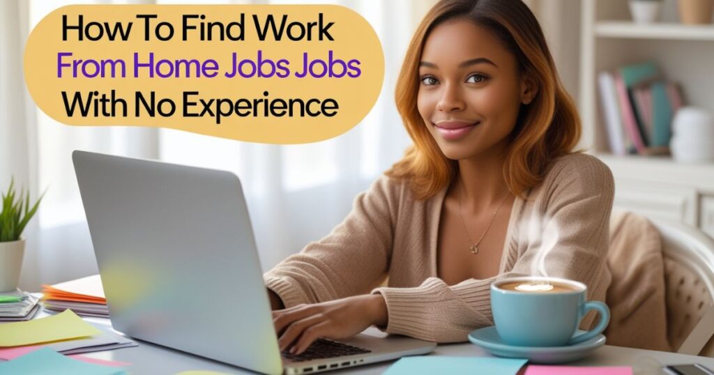 How to Find Work From Home Jobs With No Experience